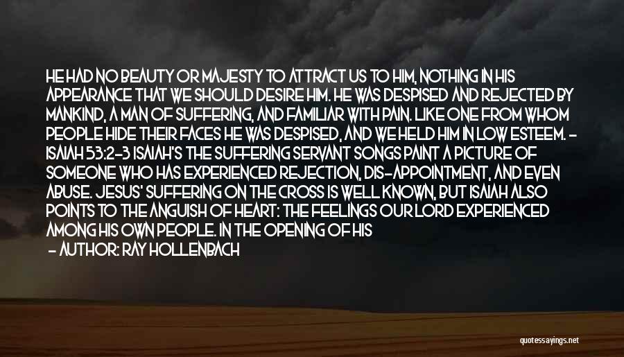 Ray Hollenbach Quotes: He Had No Beauty Or Majesty To Attract Us To Him, Nothing In His Appearance That We Should Desire Him.