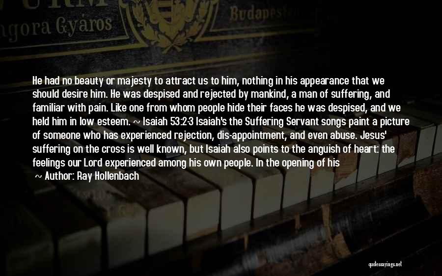 Ray Hollenbach Quotes: He Had No Beauty Or Majesty To Attract Us To Him, Nothing In His Appearance That We Should Desire Him.