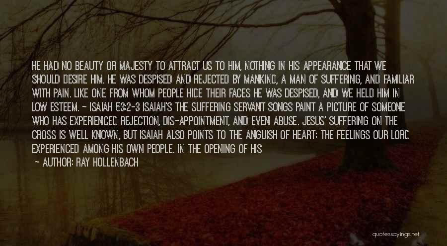 Ray Hollenbach Quotes: He Had No Beauty Or Majesty To Attract Us To Him, Nothing In His Appearance That We Should Desire Him.