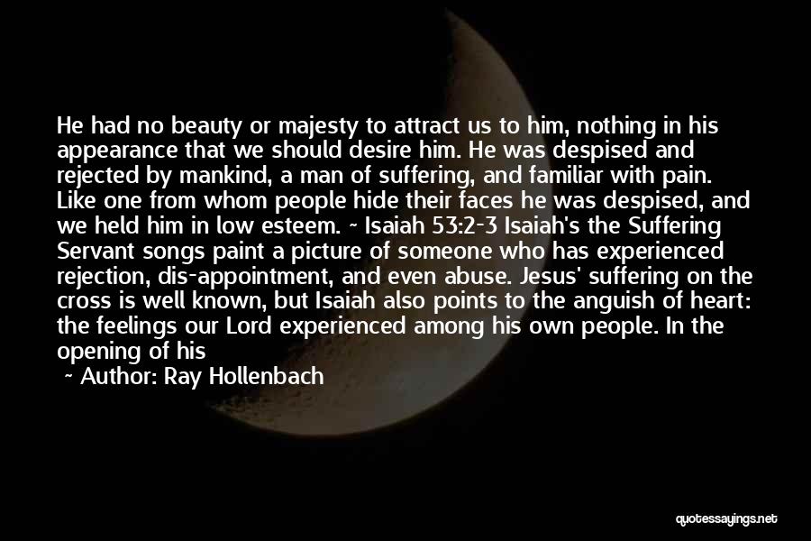 Ray Hollenbach Quotes: He Had No Beauty Or Majesty To Attract Us To Him, Nothing In His Appearance That We Should Desire Him.