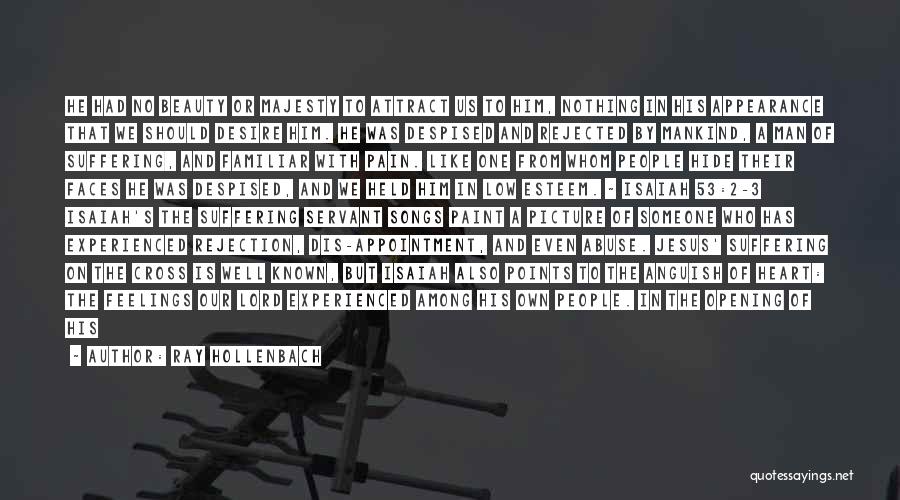 Ray Hollenbach Quotes: He Had No Beauty Or Majesty To Attract Us To Him, Nothing In His Appearance That We Should Desire Him.