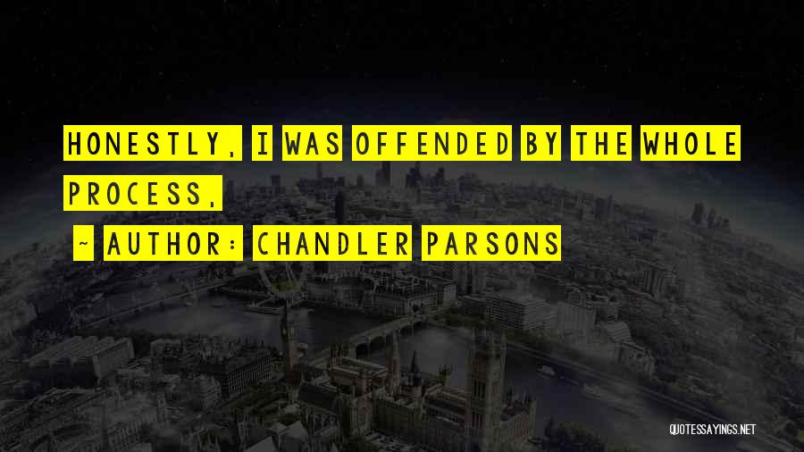 Chandler Parsons Quotes: Honestly, I Was Offended By The Whole Process,