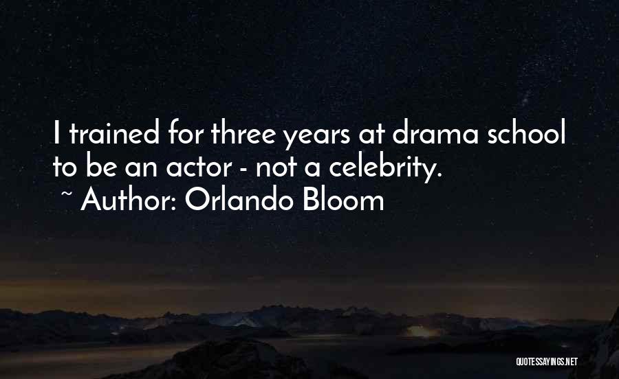 Orlando Bloom Quotes: I Trained For Three Years At Drama School To Be An Actor - Not A Celebrity.