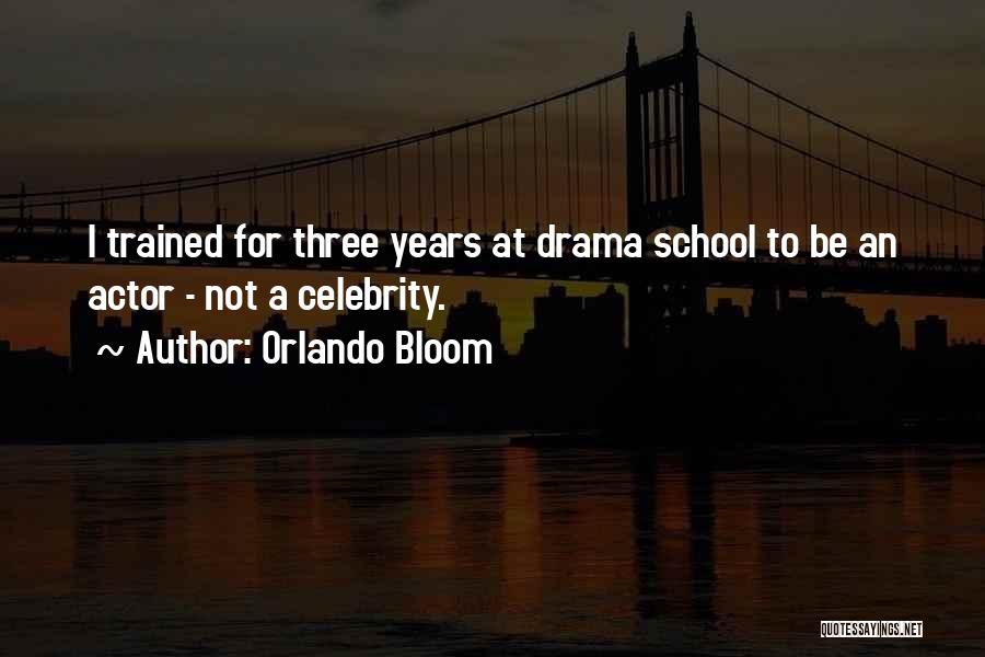 Orlando Bloom Quotes: I Trained For Three Years At Drama School To Be An Actor - Not A Celebrity.