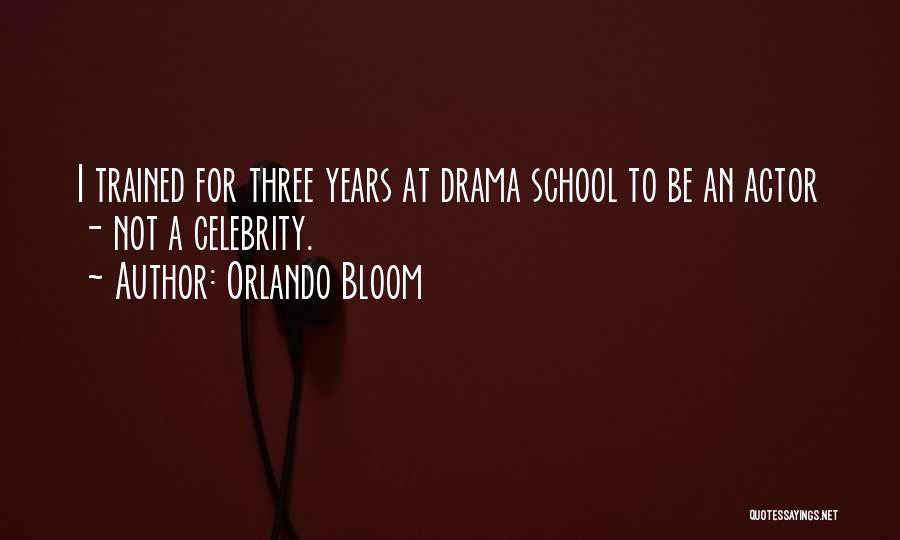 Orlando Bloom Quotes: I Trained For Three Years At Drama School To Be An Actor - Not A Celebrity.