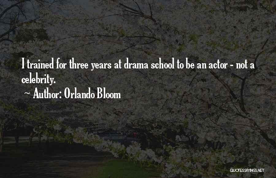 Orlando Bloom Quotes: I Trained For Three Years At Drama School To Be An Actor - Not A Celebrity.