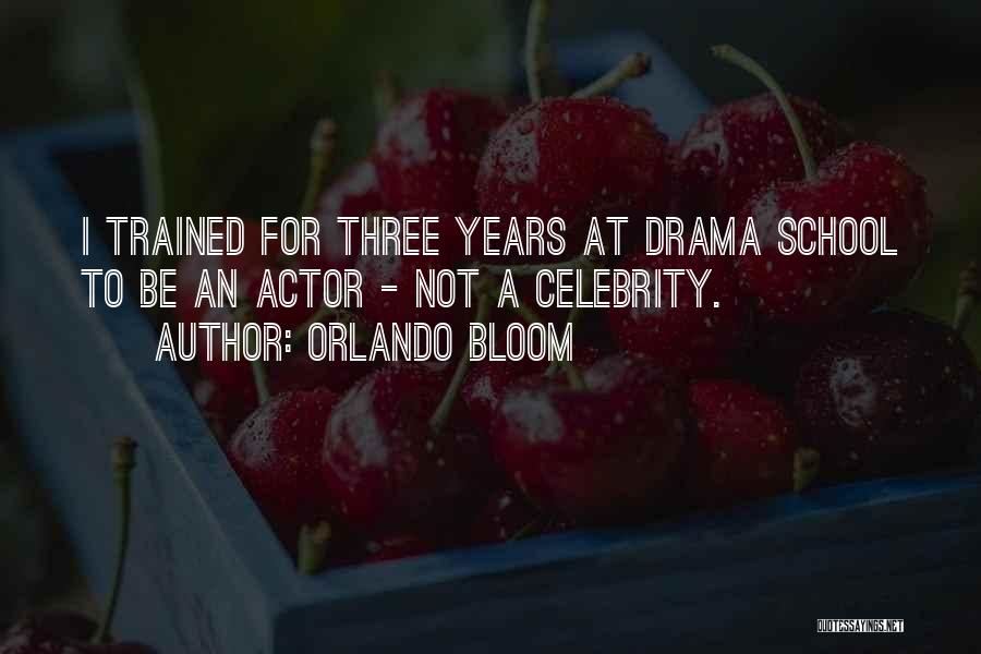 Orlando Bloom Quotes: I Trained For Three Years At Drama School To Be An Actor - Not A Celebrity.