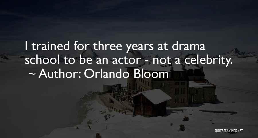 Orlando Bloom Quotes: I Trained For Three Years At Drama School To Be An Actor - Not A Celebrity.