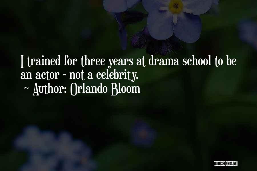 Orlando Bloom Quotes: I Trained For Three Years At Drama School To Be An Actor - Not A Celebrity.