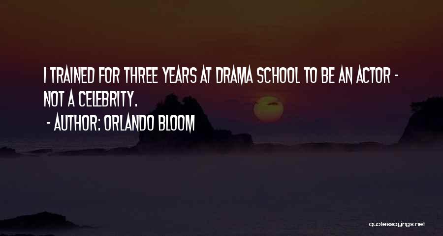 Orlando Bloom Quotes: I Trained For Three Years At Drama School To Be An Actor - Not A Celebrity.