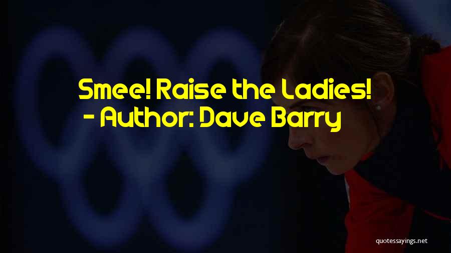 Dave Barry Quotes: Smee! Raise The Ladies!