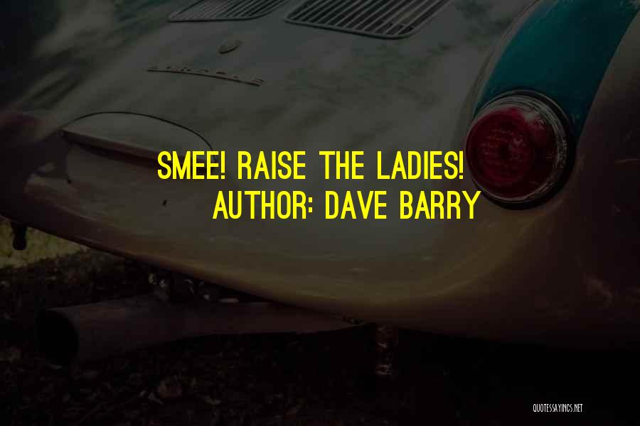 Dave Barry Quotes: Smee! Raise The Ladies!