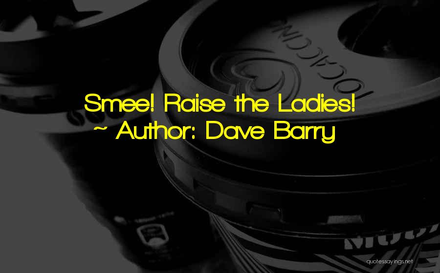 Dave Barry Quotes: Smee! Raise The Ladies!