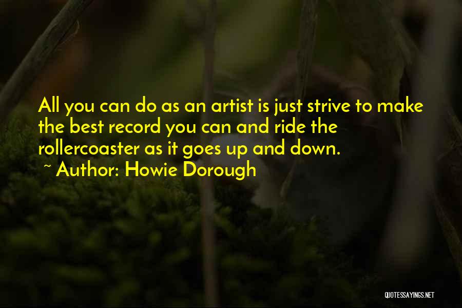 Howie Dorough Quotes: All You Can Do As An Artist Is Just Strive To Make The Best Record You Can And Ride The