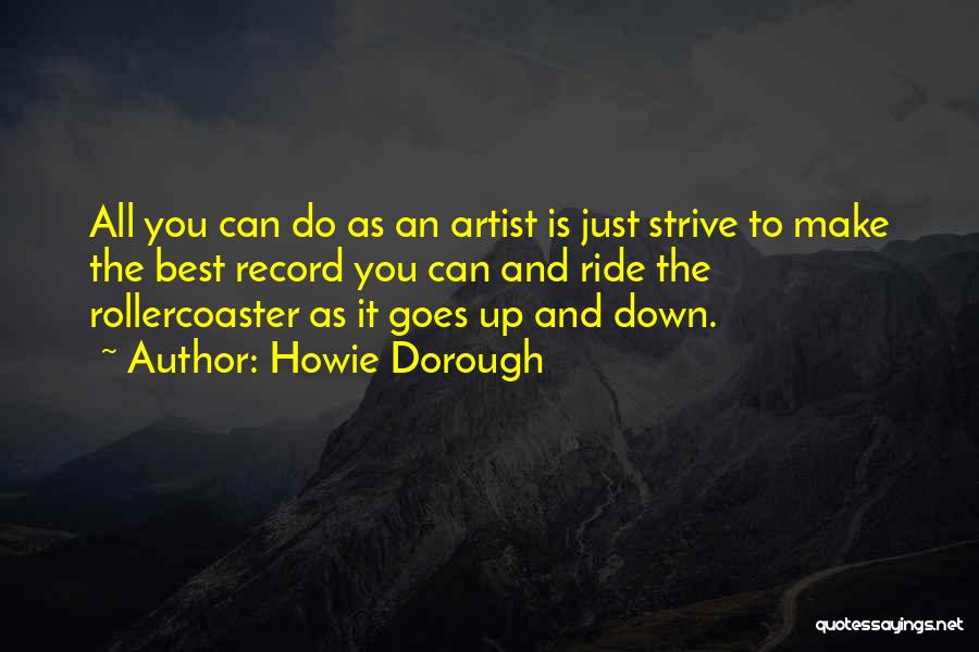 Howie Dorough Quotes: All You Can Do As An Artist Is Just Strive To Make The Best Record You Can And Ride The