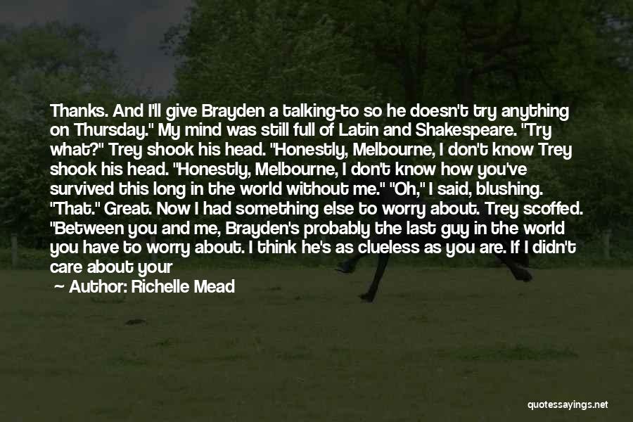 Richelle Mead Quotes: Thanks. And I'll Give Brayden A Talking-to So He Doesn't Try Anything On Thursday. My Mind Was Still Full Of