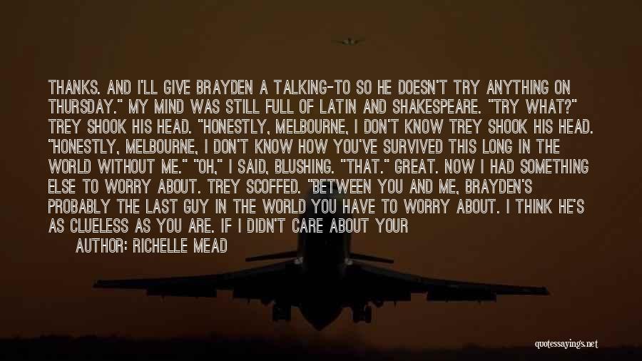 Richelle Mead Quotes: Thanks. And I'll Give Brayden A Talking-to So He Doesn't Try Anything On Thursday. My Mind Was Still Full Of