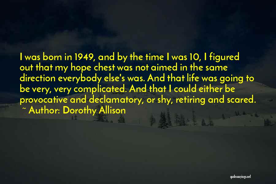 Dorothy Allison Quotes: I Was Born In 1949, And By The Time I Was 10, I Figured Out That My Hope Chest Was