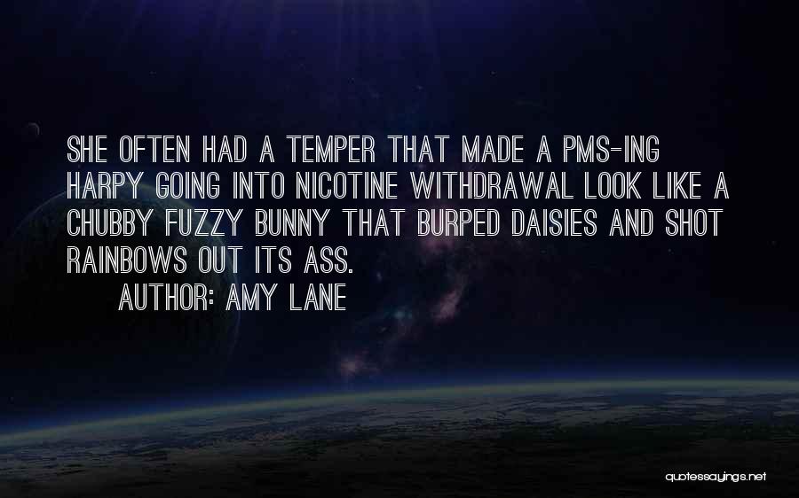 Amy Lane Quotes: She Often Had A Temper That Made A Pms-ing Harpy Going Into Nicotine Withdrawal Look Like A Chubby Fuzzy Bunny