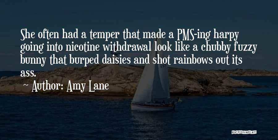Amy Lane Quotes: She Often Had A Temper That Made A Pms-ing Harpy Going Into Nicotine Withdrawal Look Like A Chubby Fuzzy Bunny