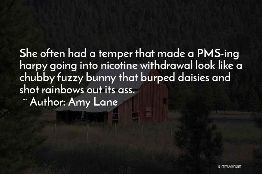 Amy Lane Quotes: She Often Had A Temper That Made A Pms-ing Harpy Going Into Nicotine Withdrawal Look Like A Chubby Fuzzy Bunny