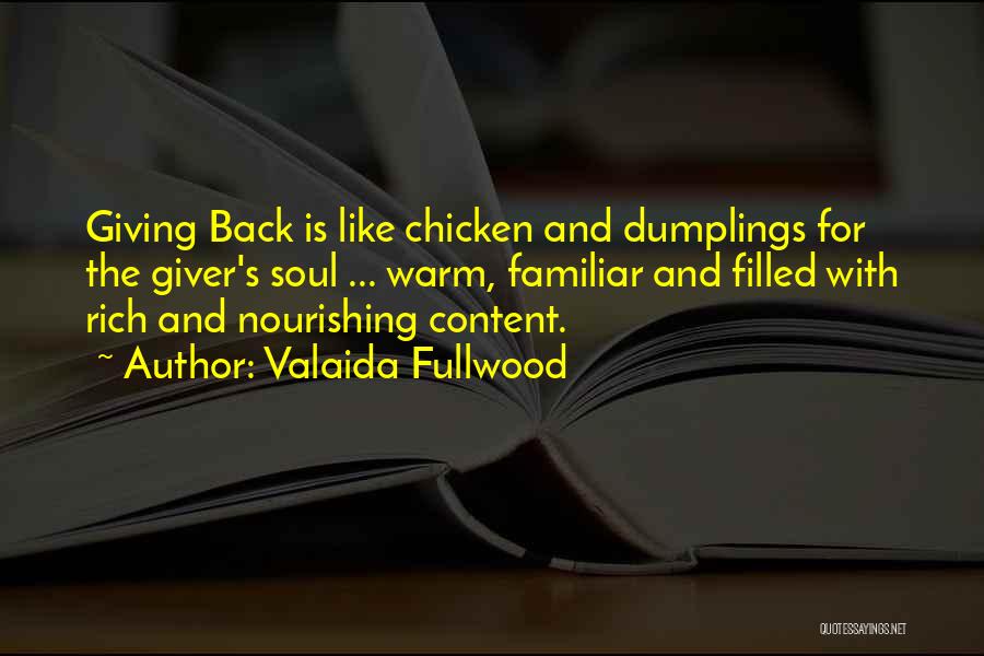 Valaida Fullwood Quotes: Giving Back Is Like Chicken And Dumplings For The Giver's Soul ... Warm, Familiar And Filled With Rich And Nourishing
