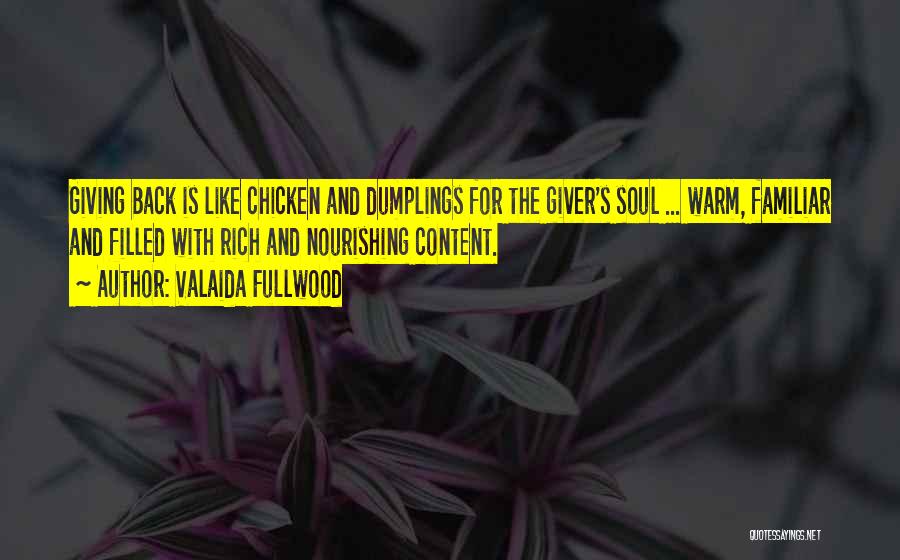Valaida Fullwood Quotes: Giving Back Is Like Chicken And Dumplings For The Giver's Soul ... Warm, Familiar And Filled With Rich And Nourishing