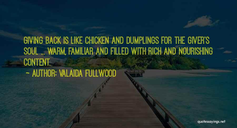Valaida Fullwood Quotes: Giving Back Is Like Chicken And Dumplings For The Giver's Soul ... Warm, Familiar And Filled With Rich And Nourishing