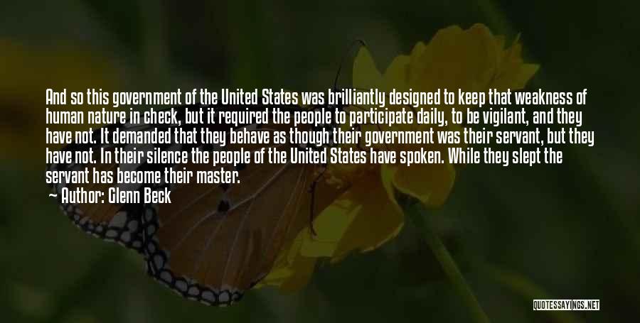 Glenn Beck Quotes: And So This Government Of The United States Was Brilliantly Designed To Keep That Weakness Of Human Nature In Check,