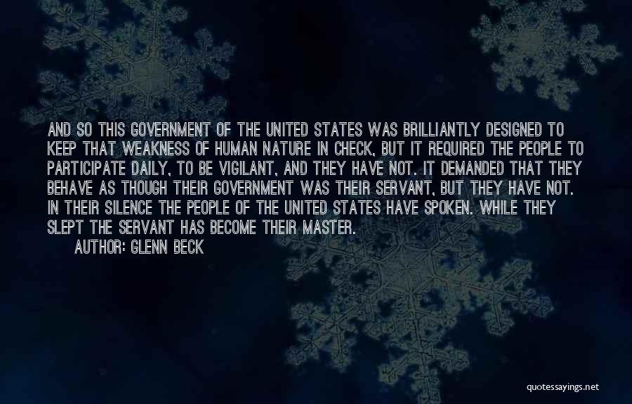 Glenn Beck Quotes: And So This Government Of The United States Was Brilliantly Designed To Keep That Weakness Of Human Nature In Check,