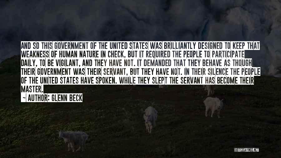 Glenn Beck Quotes: And So This Government Of The United States Was Brilliantly Designed To Keep That Weakness Of Human Nature In Check,