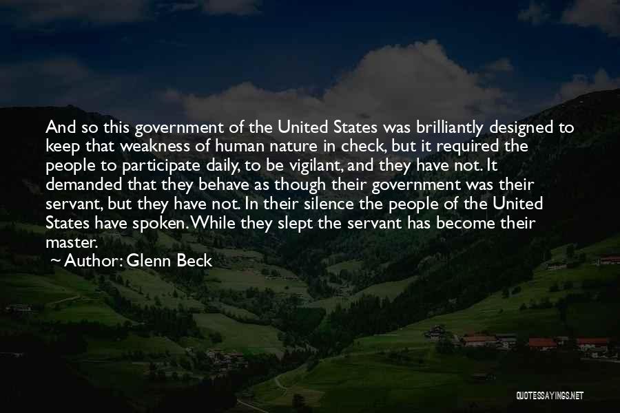 Glenn Beck Quotes: And So This Government Of The United States Was Brilliantly Designed To Keep That Weakness Of Human Nature In Check,