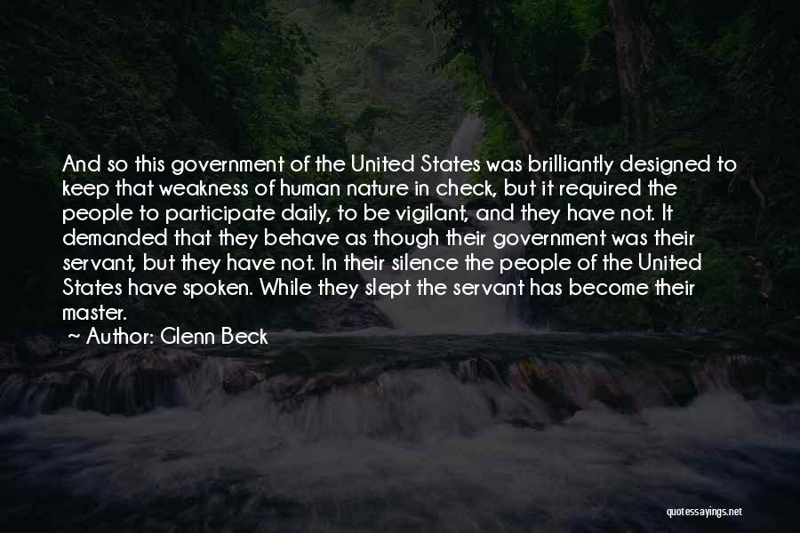 Glenn Beck Quotes: And So This Government Of The United States Was Brilliantly Designed To Keep That Weakness Of Human Nature In Check,