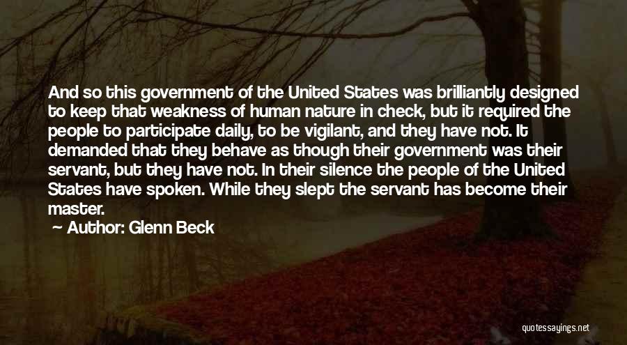 Glenn Beck Quotes: And So This Government Of The United States Was Brilliantly Designed To Keep That Weakness Of Human Nature In Check,
