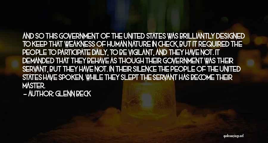 Glenn Beck Quotes: And So This Government Of The United States Was Brilliantly Designed To Keep That Weakness Of Human Nature In Check,