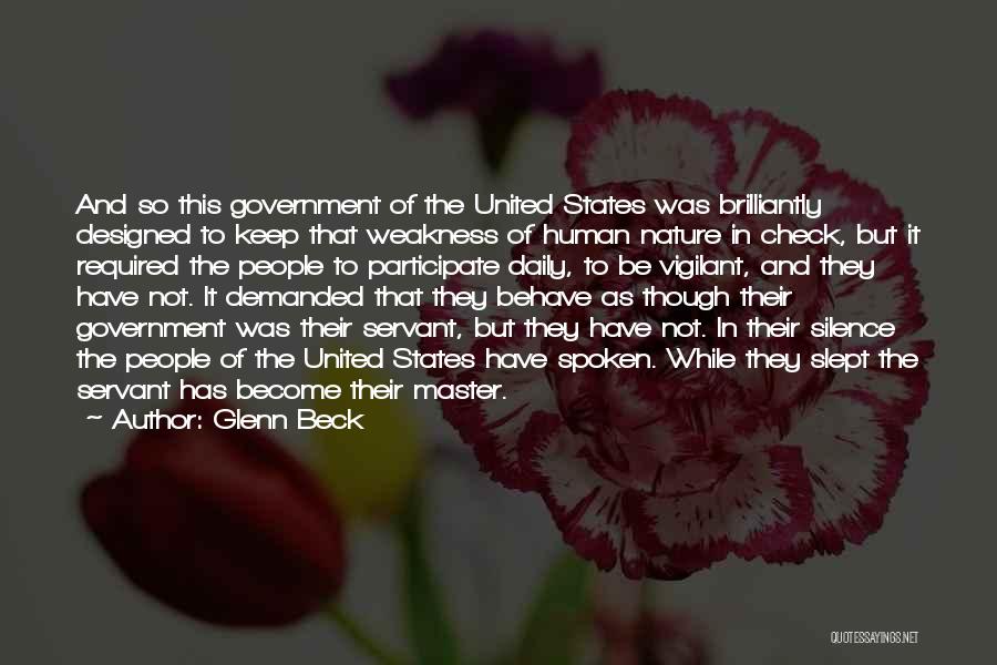 Glenn Beck Quotes: And So This Government Of The United States Was Brilliantly Designed To Keep That Weakness Of Human Nature In Check,