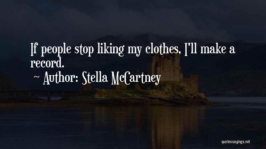 Stella McCartney Quotes: If People Stop Liking My Clothes, I'll Make A Record.
