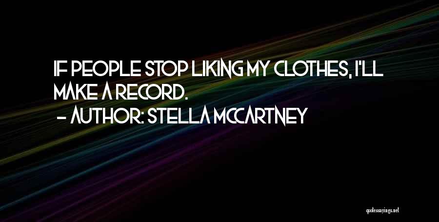 Stella McCartney Quotes: If People Stop Liking My Clothes, I'll Make A Record.