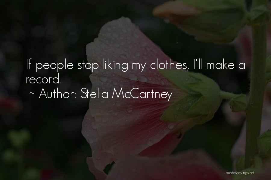 Stella McCartney Quotes: If People Stop Liking My Clothes, I'll Make A Record.