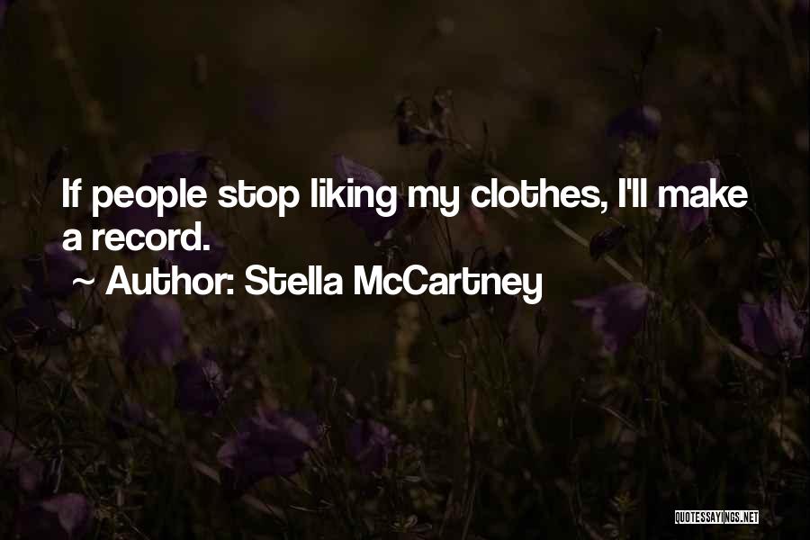 Stella McCartney Quotes: If People Stop Liking My Clothes, I'll Make A Record.