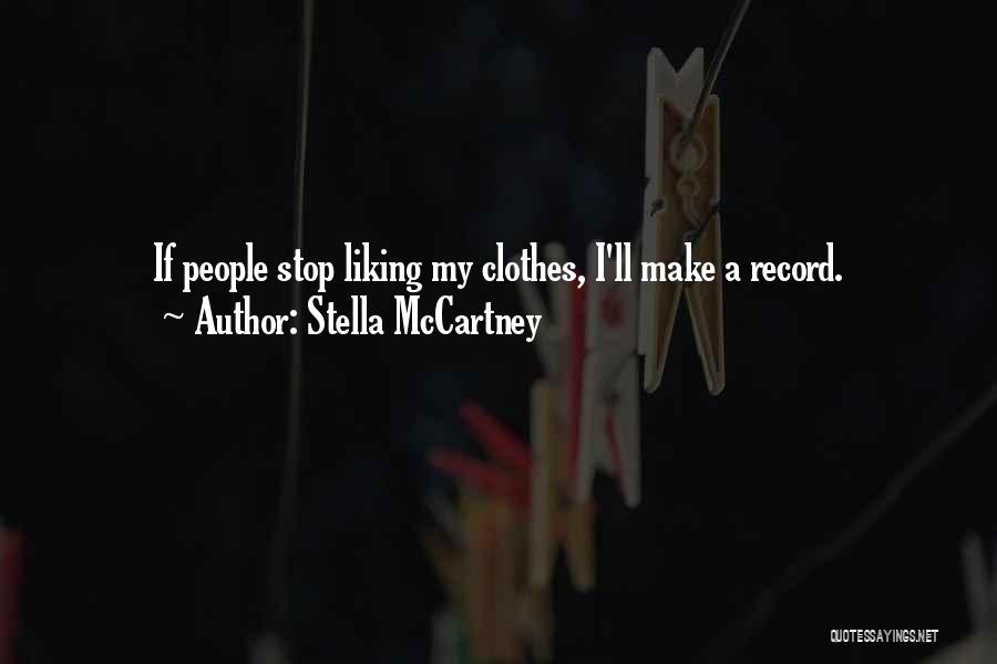 Stella McCartney Quotes: If People Stop Liking My Clothes, I'll Make A Record.