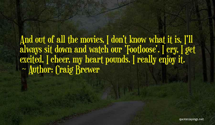 Craig Brewer Quotes: And Out Of All The Movies, I Don't Know What It Is, I'll Always Sit Down And Watch Our 'footloose'.