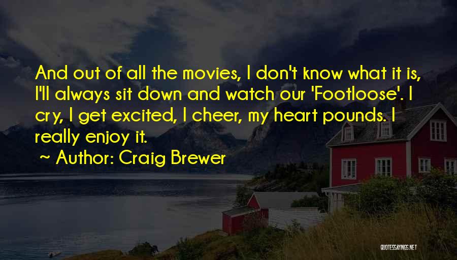 Craig Brewer Quotes: And Out Of All The Movies, I Don't Know What It Is, I'll Always Sit Down And Watch Our 'footloose'.