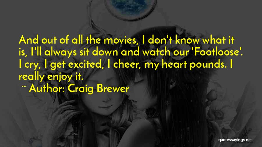 Craig Brewer Quotes: And Out Of All The Movies, I Don't Know What It Is, I'll Always Sit Down And Watch Our 'footloose'.