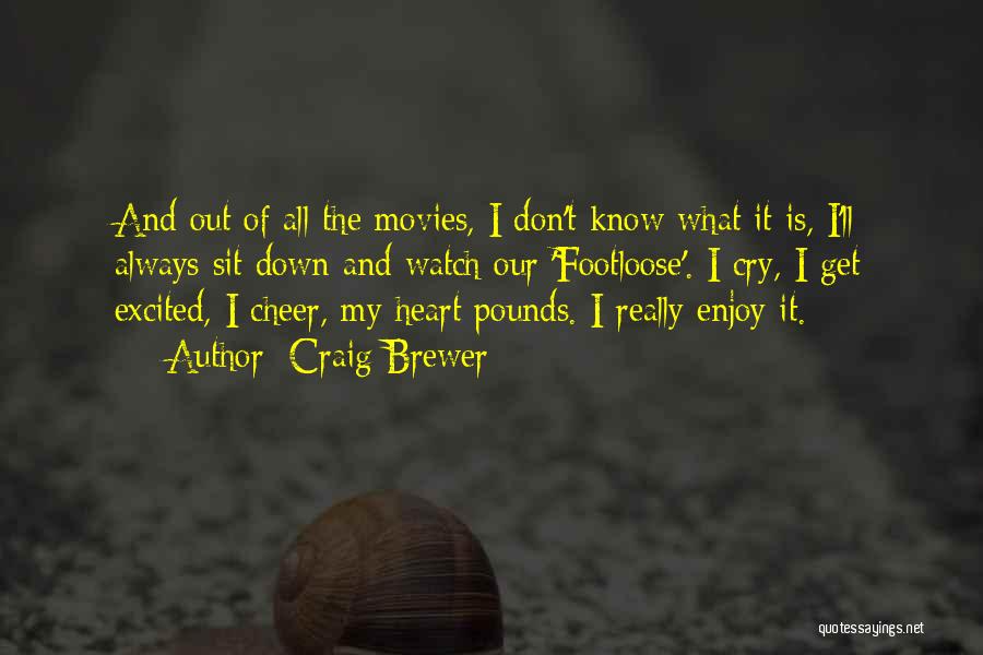 Craig Brewer Quotes: And Out Of All The Movies, I Don't Know What It Is, I'll Always Sit Down And Watch Our 'footloose'.