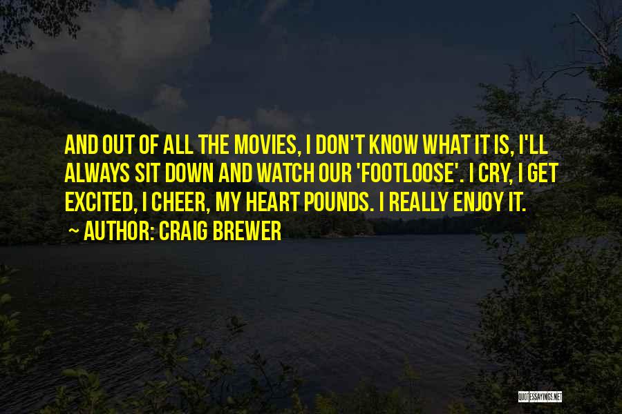 Craig Brewer Quotes: And Out Of All The Movies, I Don't Know What It Is, I'll Always Sit Down And Watch Our 'footloose'.