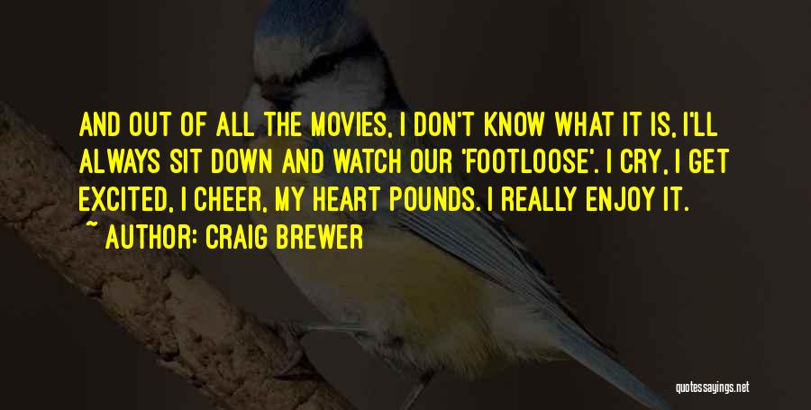 Craig Brewer Quotes: And Out Of All The Movies, I Don't Know What It Is, I'll Always Sit Down And Watch Our 'footloose'.