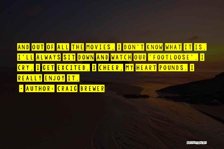 Craig Brewer Quotes: And Out Of All The Movies, I Don't Know What It Is, I'll Always Sit Down And Watch Our 'footloose'.