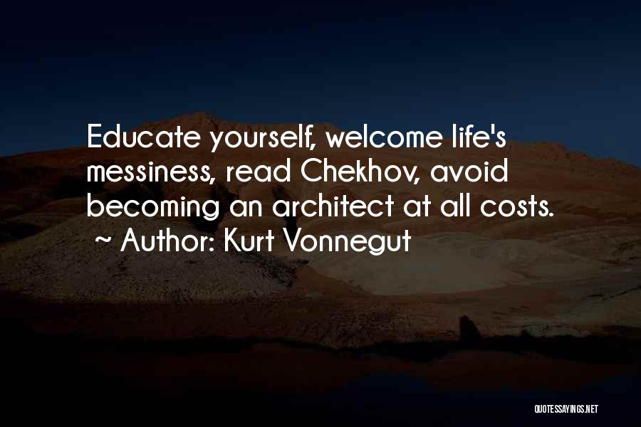 Kurt Vonnegut Quotes: Educate Yourself, Welcome Life's Messiness, Read Chekhov, Avoid Becoming An Architect At All Costs.