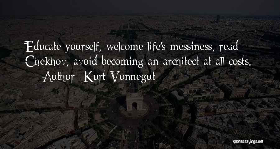 Kurt Vonnegut Quotes: Educate Yourself, Welcome Life's Messiness, Read Chekhov, Avoid Becoming An Architect At All Costs.